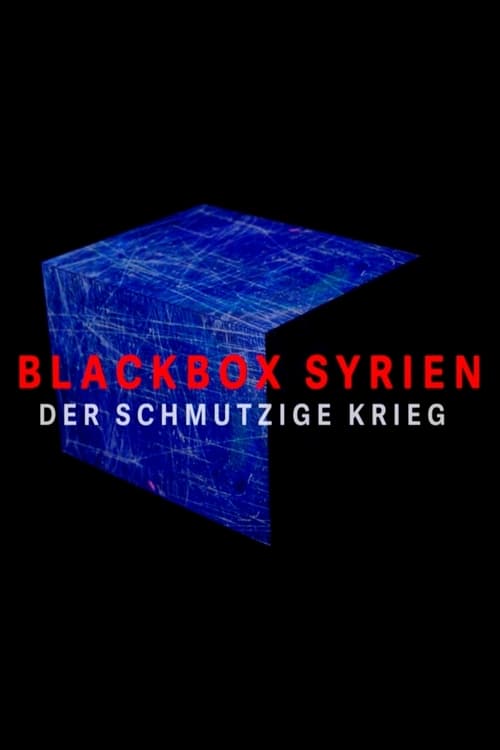 Blackbox Syrien – Der schmutzige Krieg